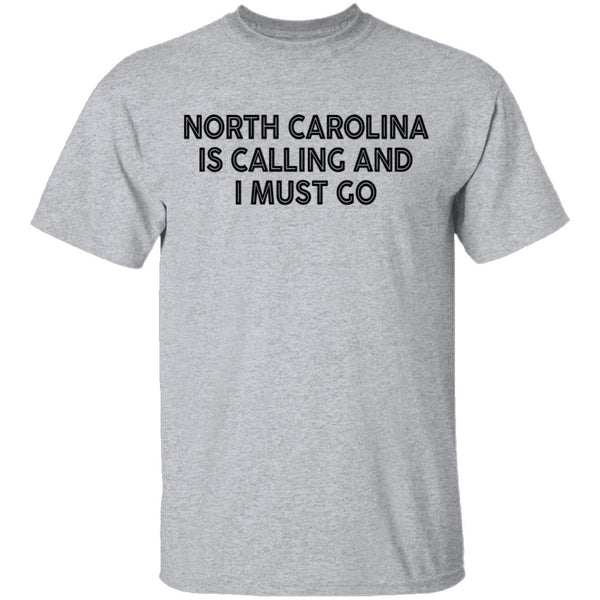 North Carolina Is Calling And I Must Go T-Shirt CustomCat