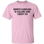 North Carolina Is Calling And I Must Go T-Shirt CustomCat