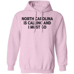 North Carolina Is Calling And I Must Go T-Shirt CustomCat