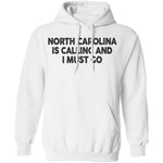 North Carolina Is Calling And I Must Go T-Shirt CustomCat