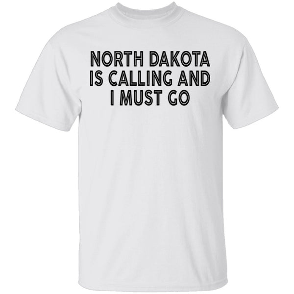 North Dakota Is Calling And I Must Go T-Shirt CustomCat