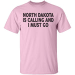 North Dakota Is Calling And I Must Go T-Shirt CustomCat