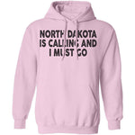 North Dakota Is Calling And I Must Go T-Shirt CustomCat