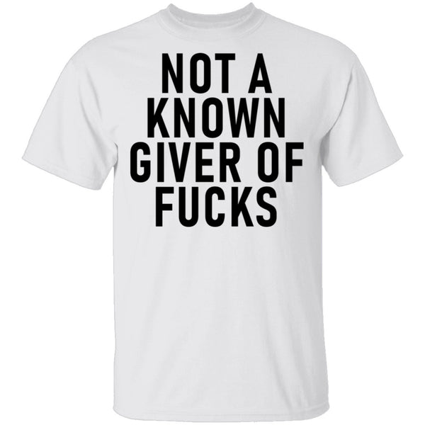 Not A Known Giver Of Fucks T-Shirt CustomCat