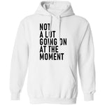 Not A Lot Going On At The Moment T-Shirt CustomCat