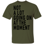 Not A Lot Going On At The Moment T-Shirt CustomCat