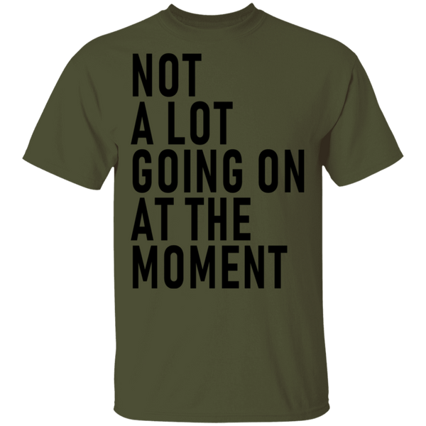 Not A Lot Going On At The Moment T-Shirt CustomCat