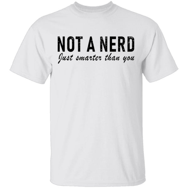Not A Nerd Just Smarter Than You T-Shirt CustomCat