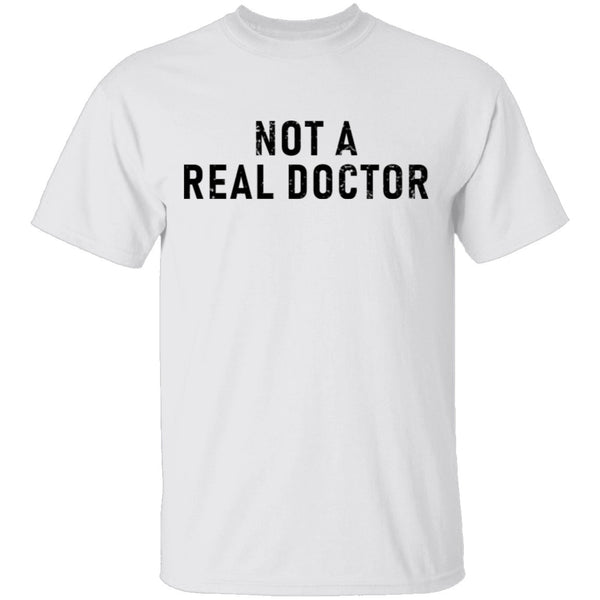 Not A Real Doctor T-Shirt CustomCat