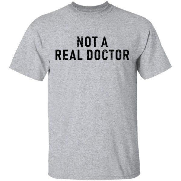 Not A Real Doctor T-Shirt CustomCat