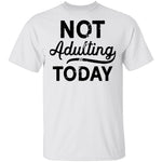 Not Adulting Today T-Shirt CustomCat