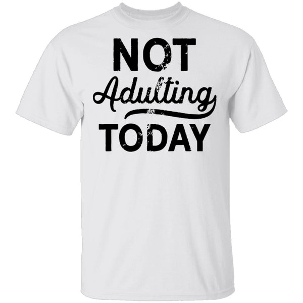 Not Adulting Today T-Shirt CustomCat