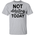 Not Adulting Today T-Shirt CustomCat