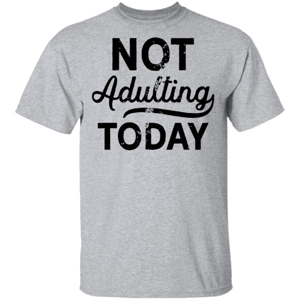 Not Adulting Today T-Shirt CustomCat