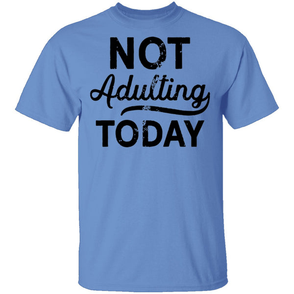 Not Adulting Today T-Shirt CustomCat