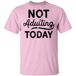 Not Adulting Today T-Shirt CustomCat