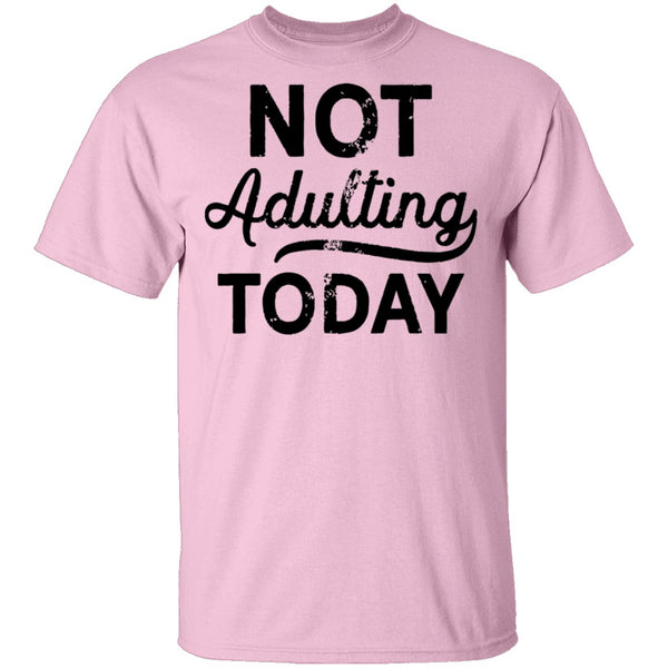 Not Adulting Today T-Shirt CustomCat
