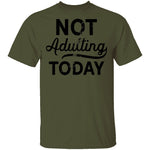 Not Adulting Today T-Shirt CustomCat