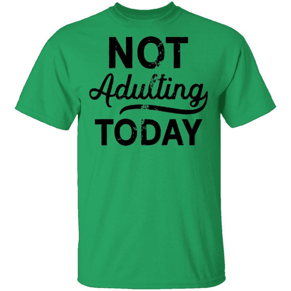 Not Adulting Today T-Shirt CustomCat