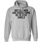 Not All Men Are Fools Some Of Us Stay SIngle T-Shirt CustomCat