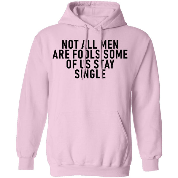 Not All Men Are Fools Some Of Us Stay SIngle T-Shirt CustomCat