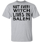 Not Every Witch Lives In Salem T-Shirt CustomCat