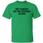 Not Famous On The Internet Either T-Shirt CustomCat