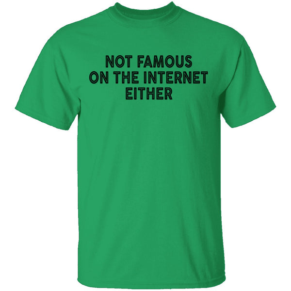 Not Famous On The Internet Either T-Shirt CustomCat