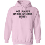 Not Famous On The Internet Either T-Shirt CustomCat