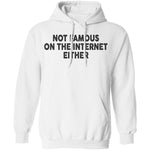 Not Famous On The Internet Either T-Shirt CustomCat