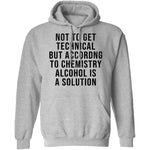 Not Get Technical But According To Chemestry Alcohol Is A Solution T-Shirt CustomCat