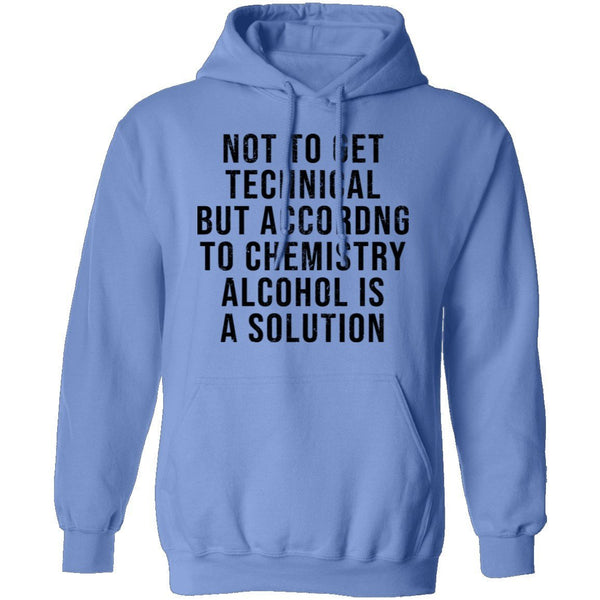 Not Get Technical But According To Chemestry Alcohol Is A Solution T-Shirt CustomCat