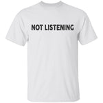 Not Listening T-Shirt CustomCat