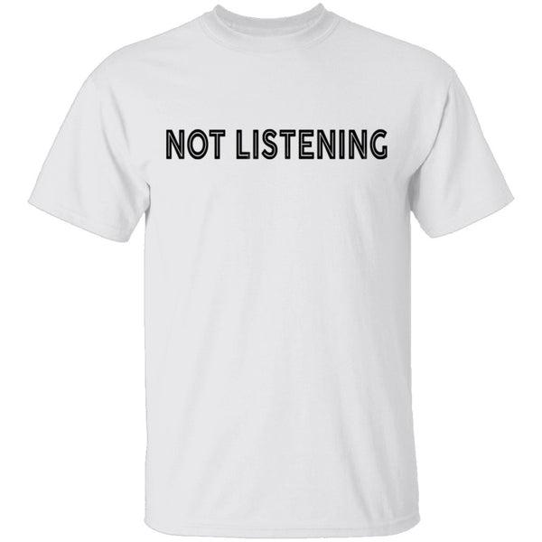 Not Listening T-Shirt CustomCat