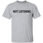 Not Listening T-Shirt CustomCat