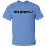 Not Listening T-Shirt CustomCat