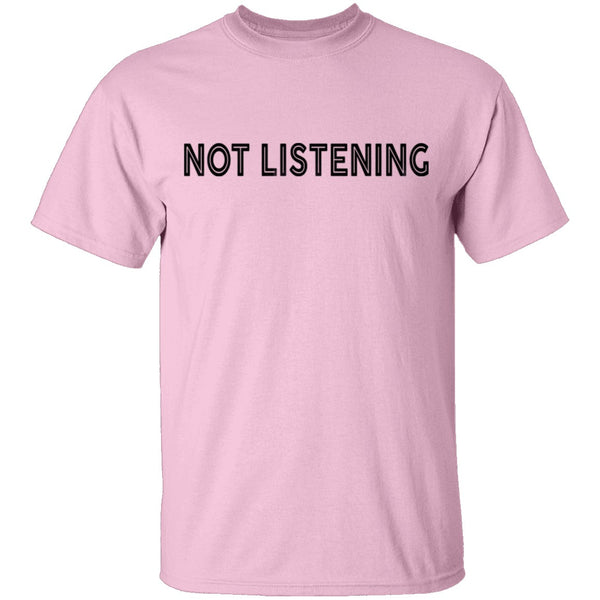 Not Listening T-Shirt CustomCat