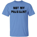 Not My President T-Shirt CustomCat