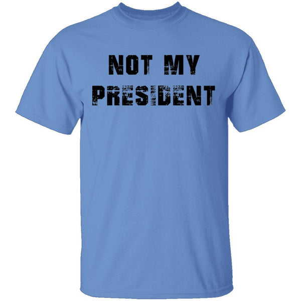 Not My President T-Shirt CustomCat