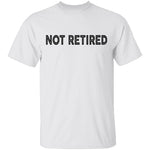 Not Retired T-Shirt CustomCat