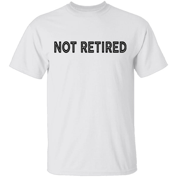 Not Retired T-Shirt CustomCat