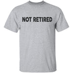 Not Retired T-Shirt CustomCat