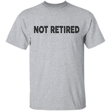 Not Retired T-Shirt