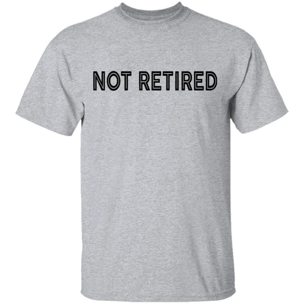 Not Retired T-Shirt CustomCat