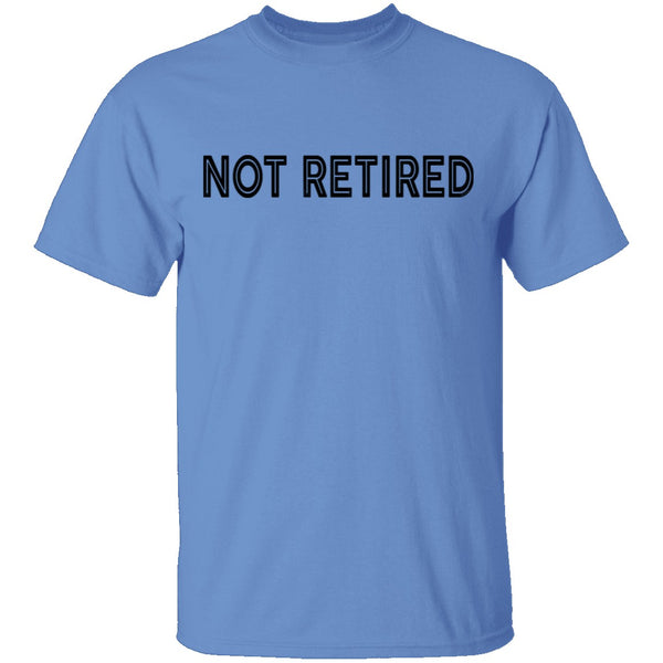 Not Retired T-Shirt CustomCat