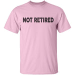 Not Retired T-Shirt CustomCat