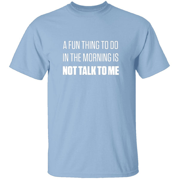 Not Talk To Me T-Shirt CustomCat