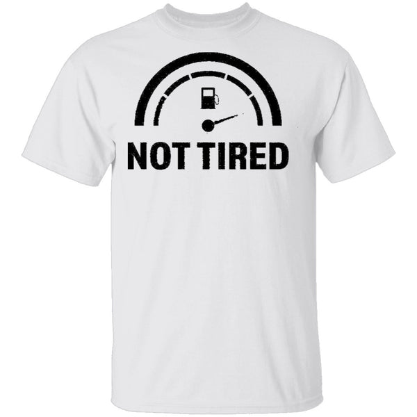 Not Tired T-Shirt CustomCat