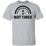Not Tired T-Shirt CustomCat