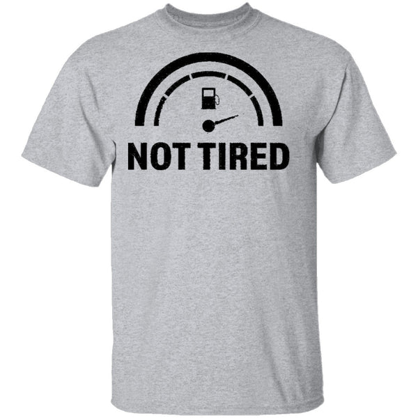 Not Tired T-Shirt CustomCat